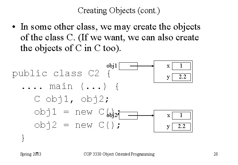 Creating Objects (cont. ) • In some other class, we may create the objects Creating Objects (cont. ) • In some other class, we may create the objects