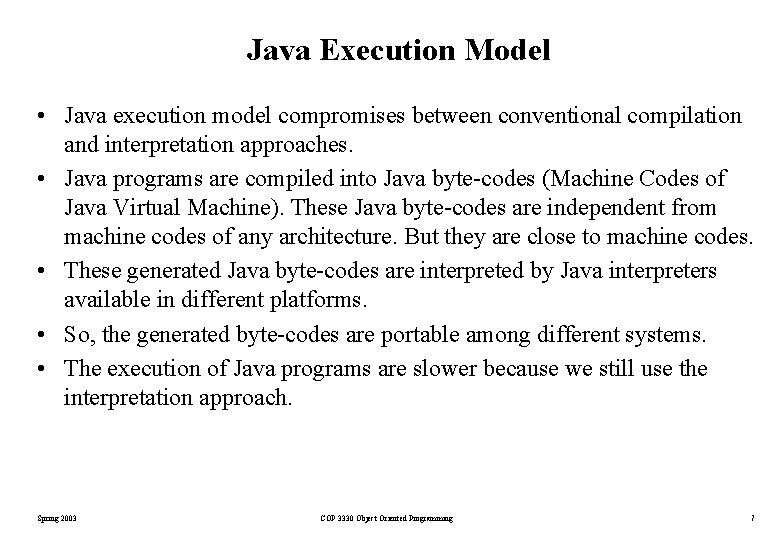 Java Execution Model • Java execution model compromises between conventional compilation and interpretation approaches. Java Execution Model • Java execution model compromises between conventional compilation and interpretation approaches.