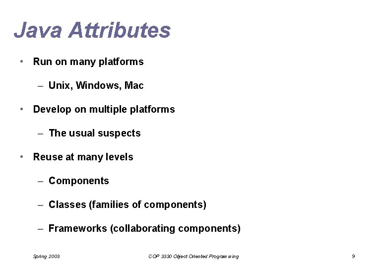 Java Attributes • Run on many platforms – Unix, Windows, Mac • Develop on Java Attributes • Run on many platforms – Unix, Windows, Mac • Develop on