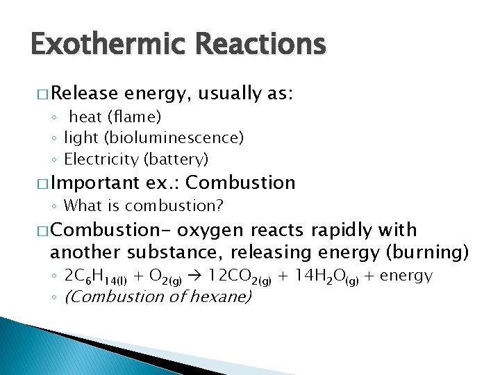 Exothermic Reactions � Release energy, usually as: ◦ heat (flame) ◦ light (bioluminescence) ◦