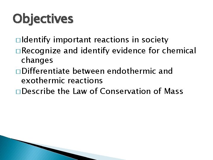 Objectives � Identify important reactions in society � Recognize and identify evidence for chemical