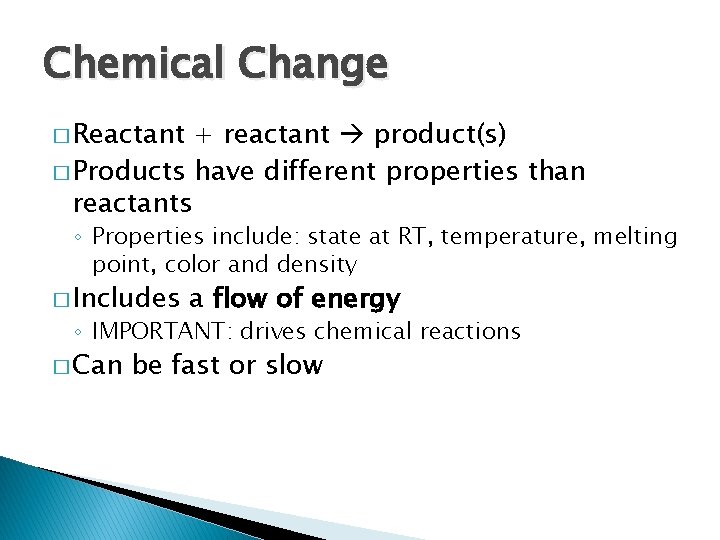 Chemical Change � Reactant + reactant product(s) � Products have different properties than reactants