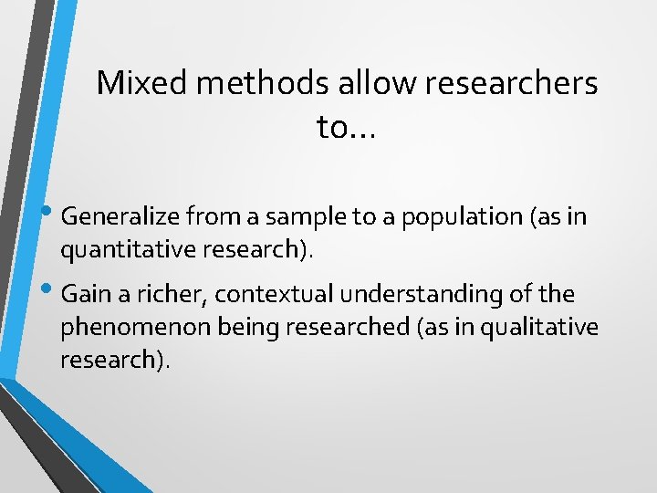 Mixed methods allow researchers to… • Generalize from a sample to a population (as