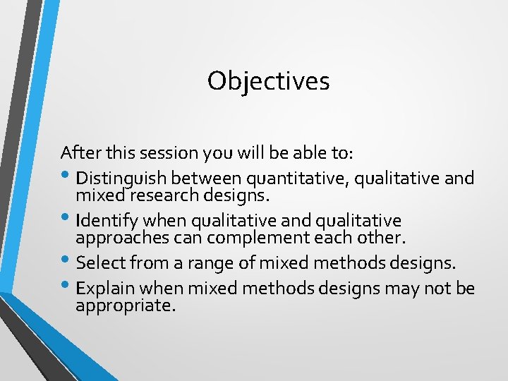 Objectives After this session you will be able to: • Distinguish between quantitative, qualitative