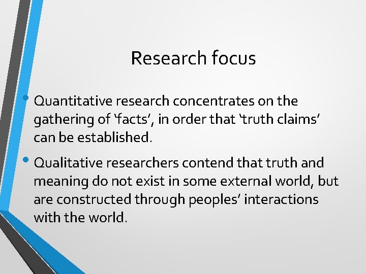 Research focus • Quantitative research concentrates on the gathering of ‘facts’, in order that