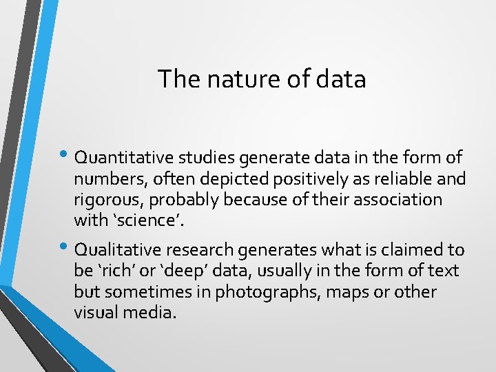 The nature of data • Quantitative studies generate data in the form of numbers,