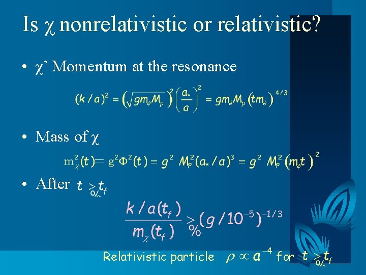 Is χ nonrelativistic or relativistic? • χ’ Momentum at the resonance • Mass of