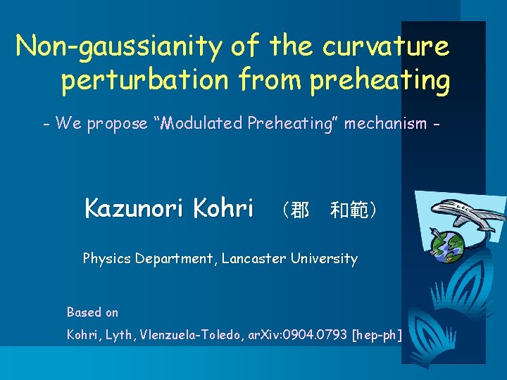 Non-gaussianity of the curvature perturbation from preheating - We propose “Modulated Preheating” mechanism -