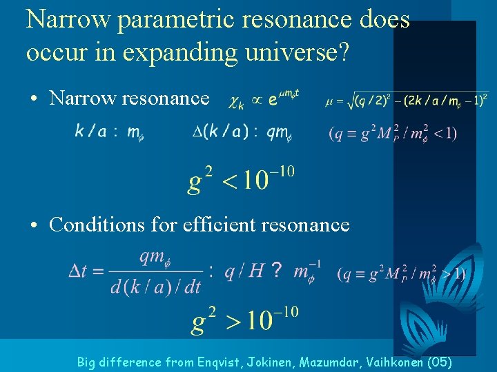 Narrow parametric resonance does occur in expanding universe? • Narrow resonance • Conditions for