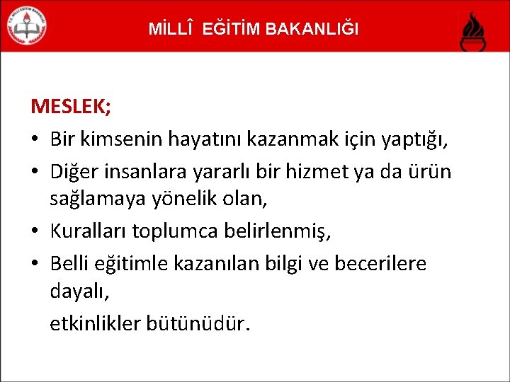 MİLLÎ EĞİTİM BAKANLIĞI MESLEK; • Bir kimsenin hayatını kazanmak için yaptığı, • Diğer insanlara