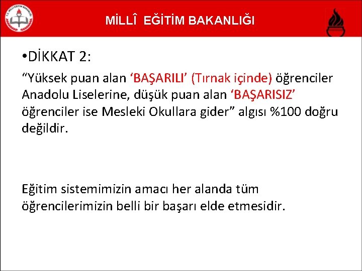 MİLLÎ EĞİTİM BAKANLIĞI • DİKKAT 2: “Yüksek puan alan ‘BAŞARILI’ (Tırnak içinde) öğrenciler Anadolu