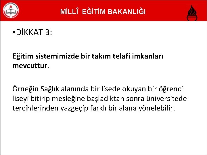 MİLLÎ EĞİTİM BAKANLIĞI • DİKKAT 3: Eğitim sistemimizde bir takım telafi imkanları mevcuttur. Örneğin