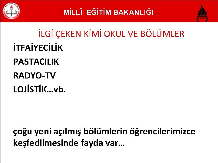 MİLLÎ EĞİTİM BAKANLIĞI İLGİ ÇEKEN KİMİ OKUL VE BÖLÜMLER İTFAİYECİLİK PASTACILIK RADYO-TV LOJİSTİK…vb. çoğu