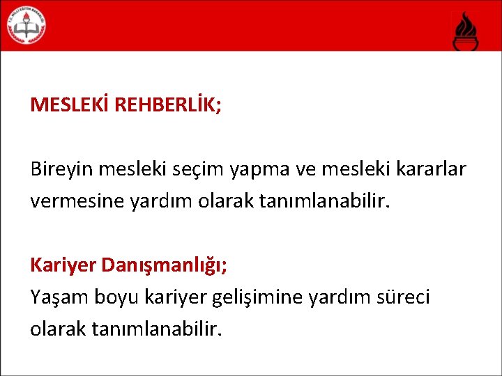 MESLEKİ REHBERLİK; Bireyin mesleki seçim yapma ve mesleki kararlar vermesine yardım olarak tanımlanabilir. Kariyer