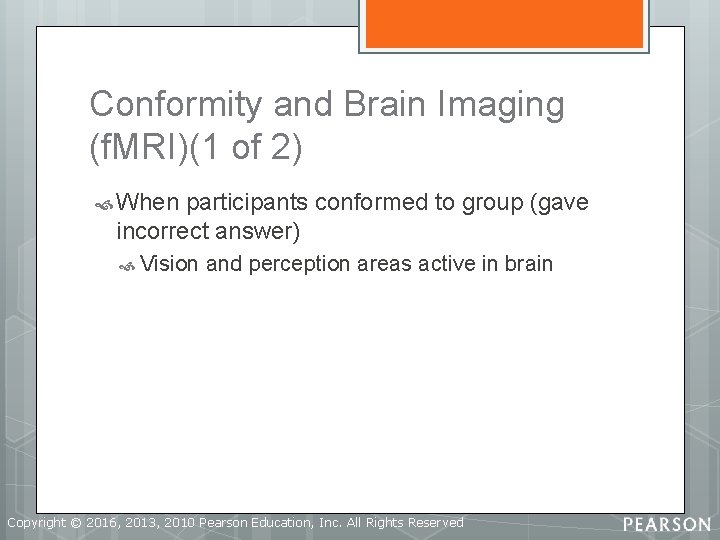 Conformity and Brain Imaging (f. MRI)(1 of 2) When participants conformed to group (gave