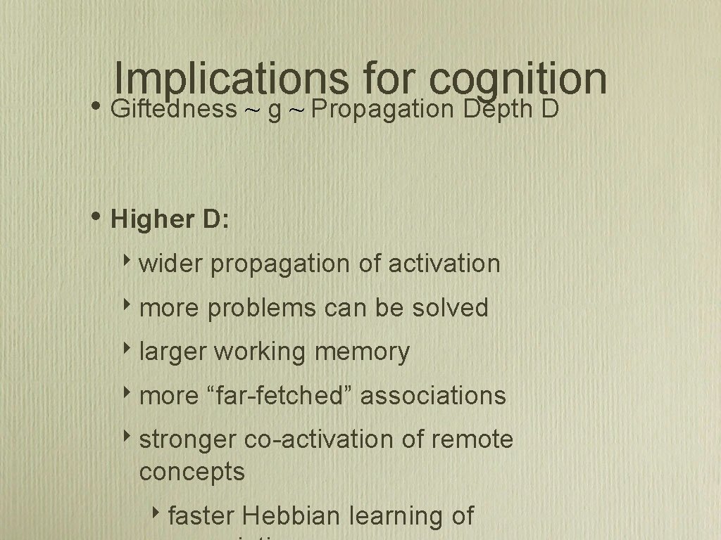 Implications for cognition • Giftedness ~ g ~ Propagation Depth D • Higher D: