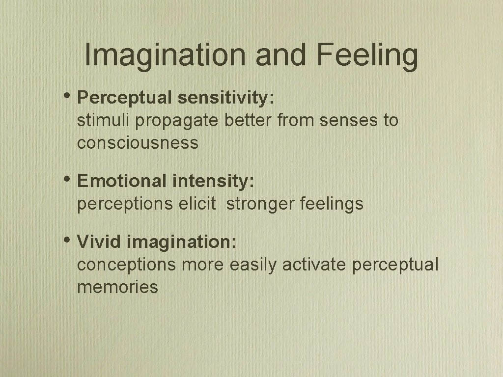 Imagination and Feeling • Perceptual sensitivity: stimuli propagate better from senses to consciousness •