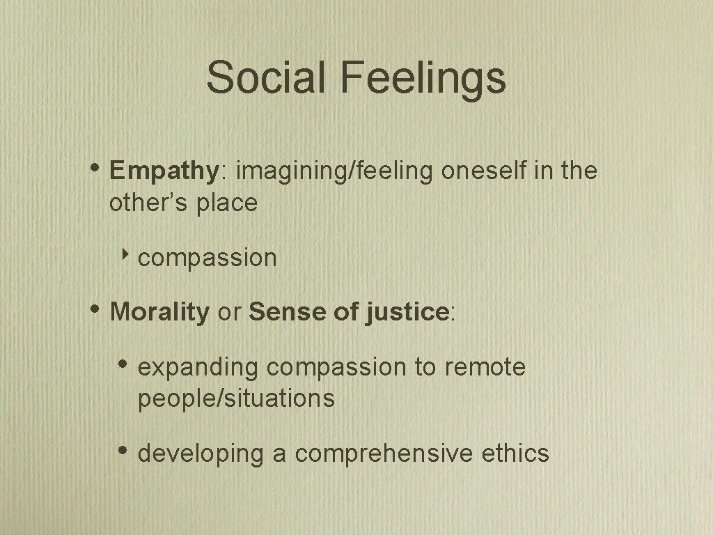 Social Feelings • Empathy: imagining/feeling oneself in the other’s place ‣ compassion • Morality