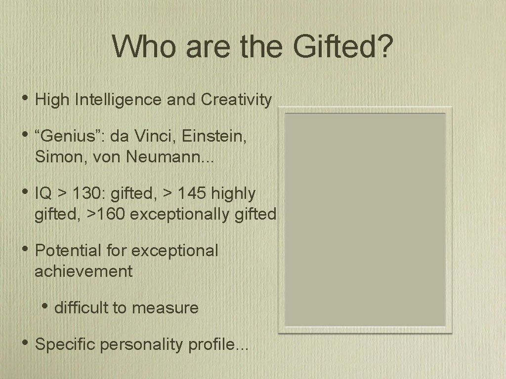 Who are the Gifted? • High Intelligence and Creativity • “Genius”: da Vinci, Einstein,