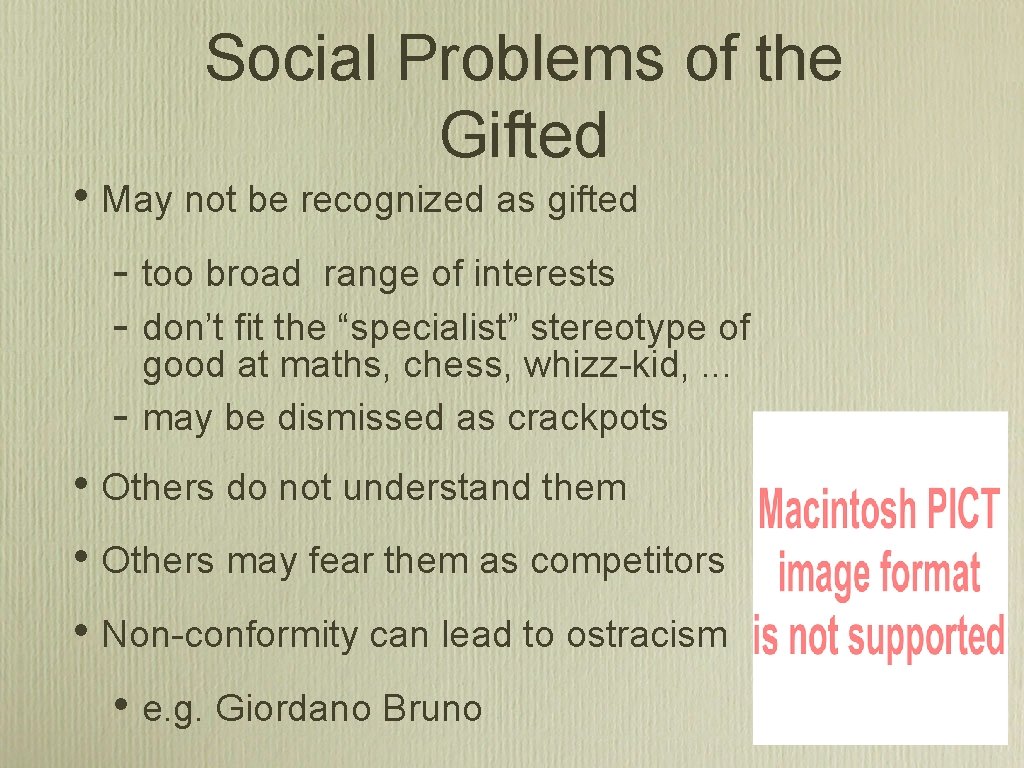 Social Problems of the Gifted • May not be recognized as gifted - too