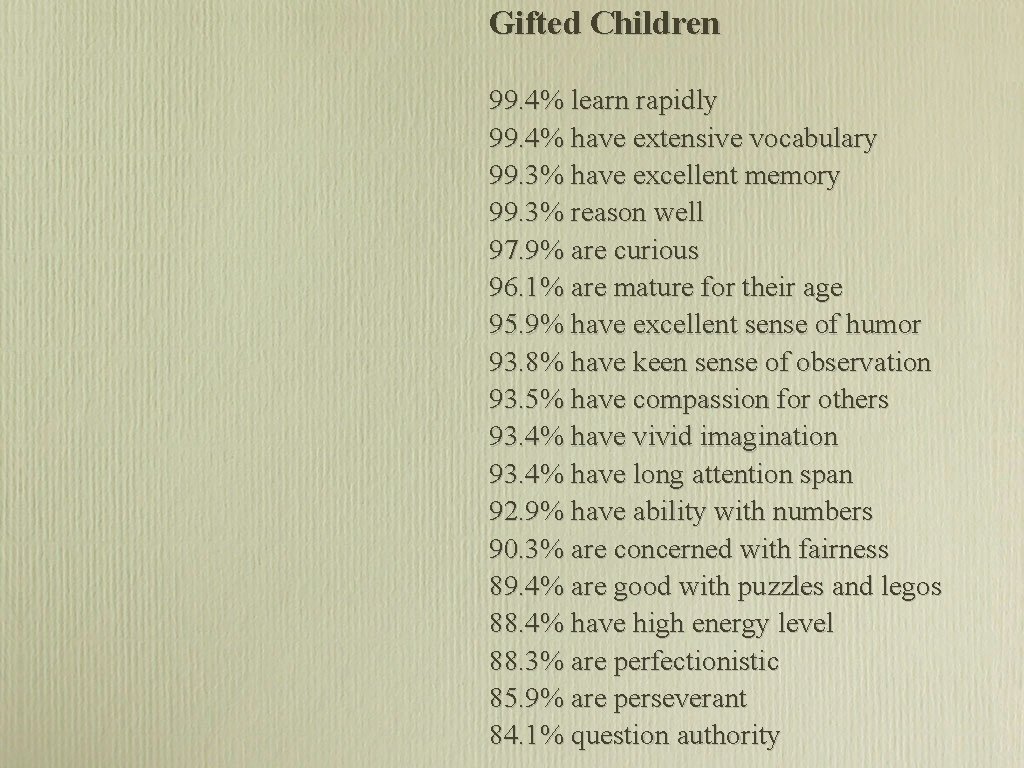 Gifted Children 99. 4% learn rapidly 99. 4% have extensive vocabulary 99. 3% have