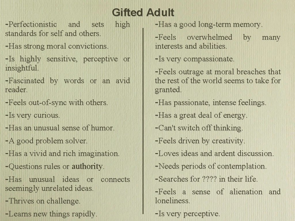 -Perfectionistic and sets standards for self and others. -Has strong moral convictions. Gifted Adult