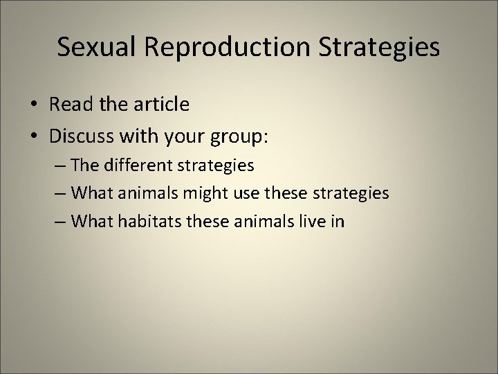 Sexual Reproduction Strategies • Read the article • Discuss with your group: – The