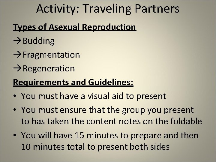 Activity: Traveling Partners Types of Asexual Reproduction àBudding àFragmentation àRegeneration Requirements and Guidelines: •
