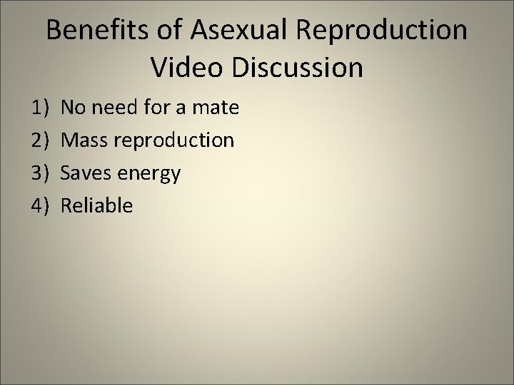 Benefits of Asexual Reproduction Video Discussion 1) 2) 3) 4) No need for a