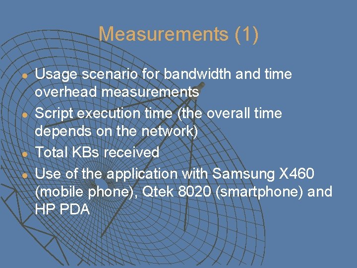 Measurements (1) l l Usage scenario for bandwidth and time overhead measurements Script execution