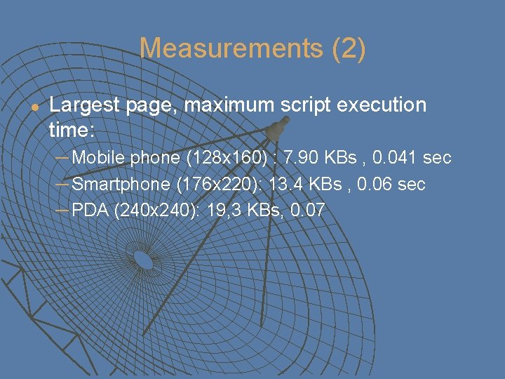 Measurements (2) l Largest page, maximum script execution time: ─ Mobile phone (128 x