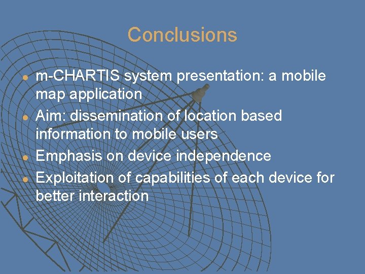 Conclusions l l m-CHARTIS system presentation: a mobile map application Aim: dissemination of location