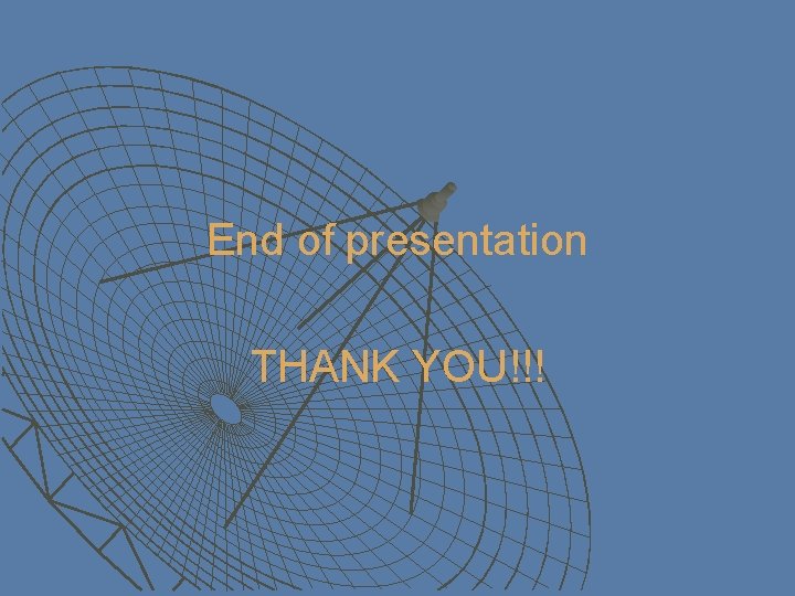 End of presentation THANK YOU!!! 