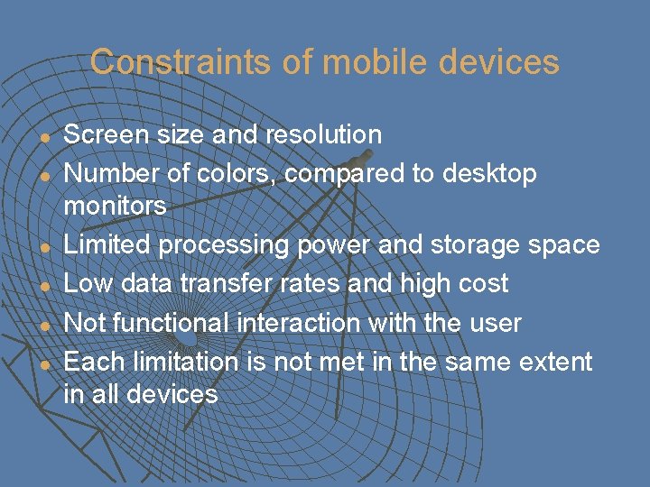 Constraints of mobile devices l l l Screen size and resolution Number of colors,