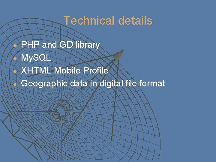 Technical details l l PHP and GD library My. SQL XHTML Mobile Profile Geographic