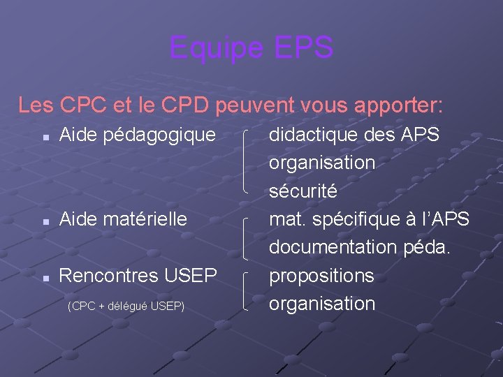 Equipe EPS Les CPC et le CPD peuvent vous apporter: n Aide pédagogique n