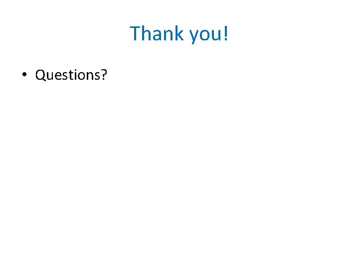 Thank you! • Questions? 