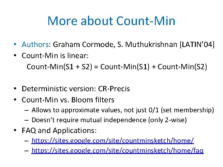 More about Count-Min • Authors: Graham Cormode, S. Muthukrishnan [LATIN’ 04] • Count-Min is