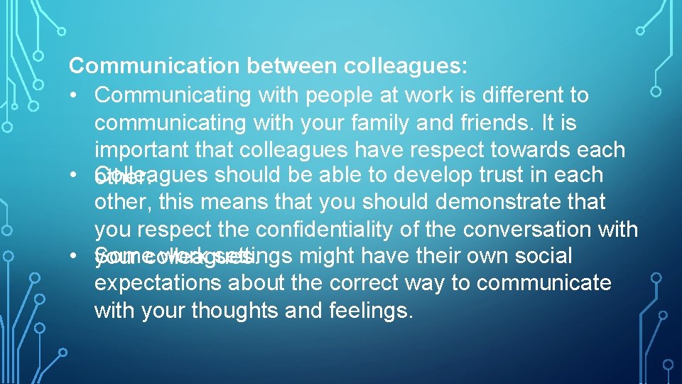 Communication between colleagues: • Communicating with people at work is different to communicating with