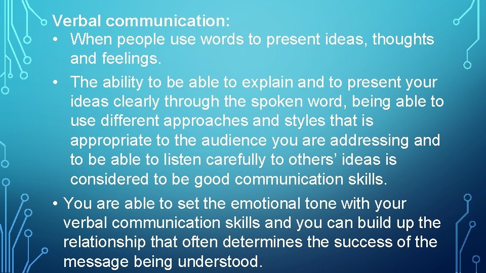 Verbal communication: • When people use words to present ideas, thoughts and feelings. •