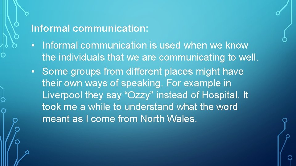 Informal communication: • Informal communication is used when we know the individuals that we