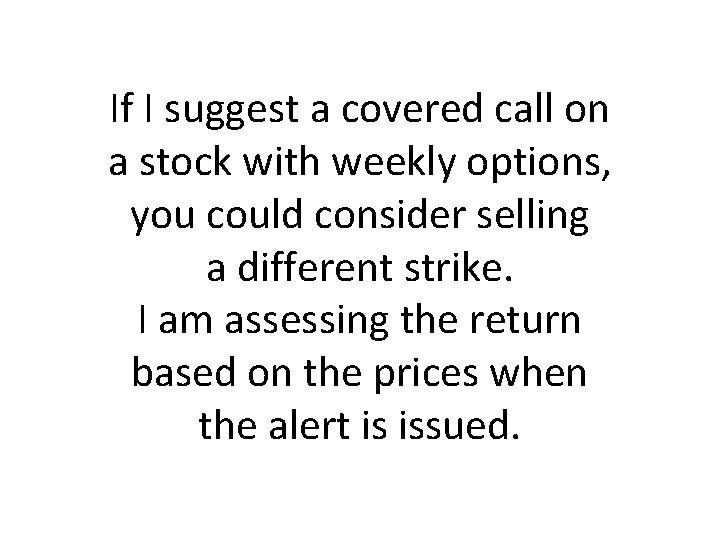 If I suggest a covered call on a stock with weekly options, you could