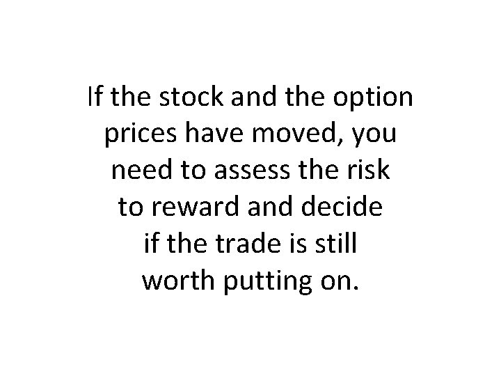 If the stock and the option prices have moved, you need to assess the