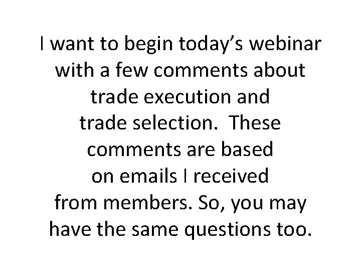 I want to begin today’s webinar with a few comments about trade execution and