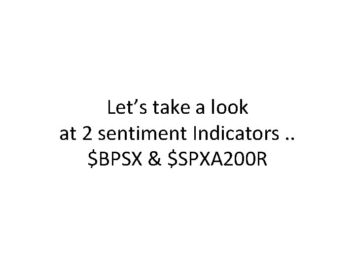 Let’s take a look at 2 sentiment Indicators. . $BPSX & $SPXA 200 R