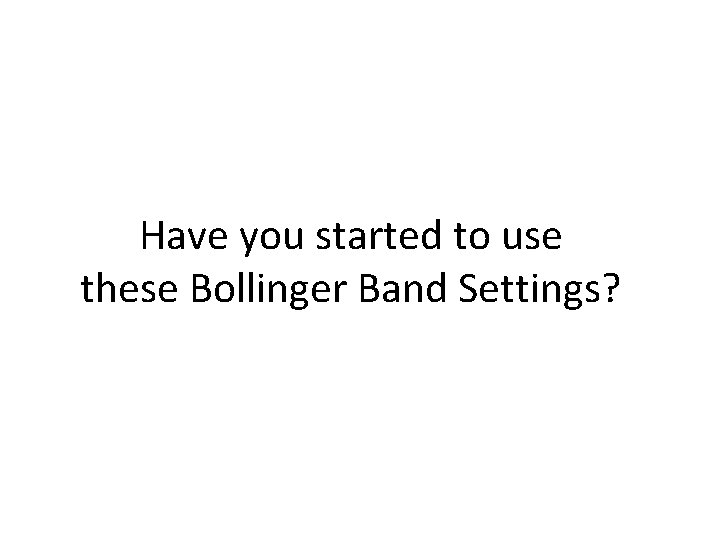 Have you started to use these Bollinger Band Settings? 