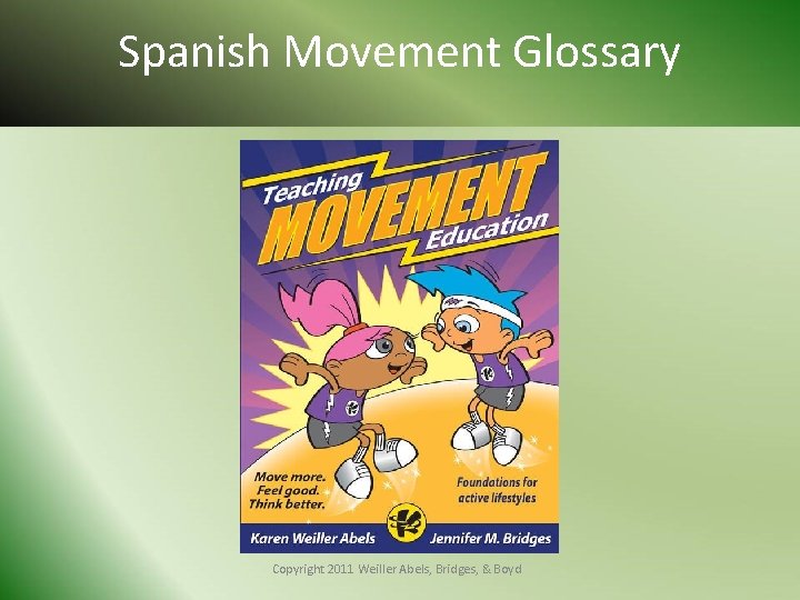 Spanish Movement Glossary Copyright 2011 Weiller Abels, Bridges, & Boyd 