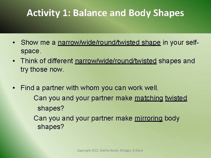 Activity 1: Balance and Body Shapes • Show me a narrow/wide/round/twisted shape in your