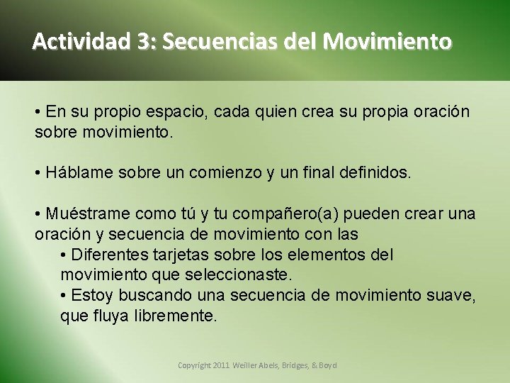 Actividad 3: Secuencias del Movimiento • En su propio espacio, cada quien crea su
