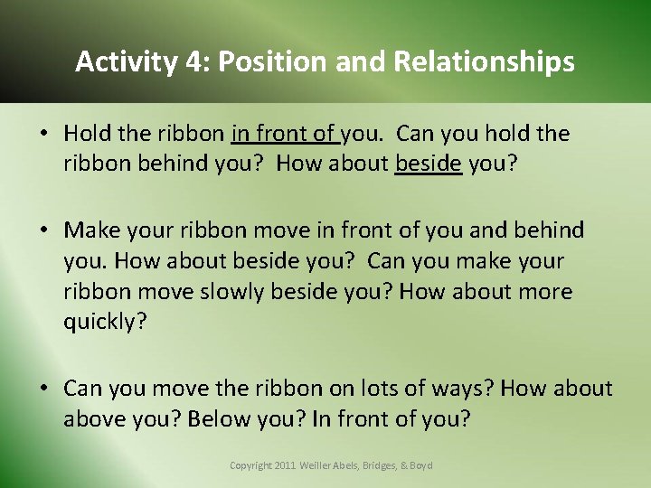 Activity 4: Position and Relationships • Hold the ribbon in front of you. Can